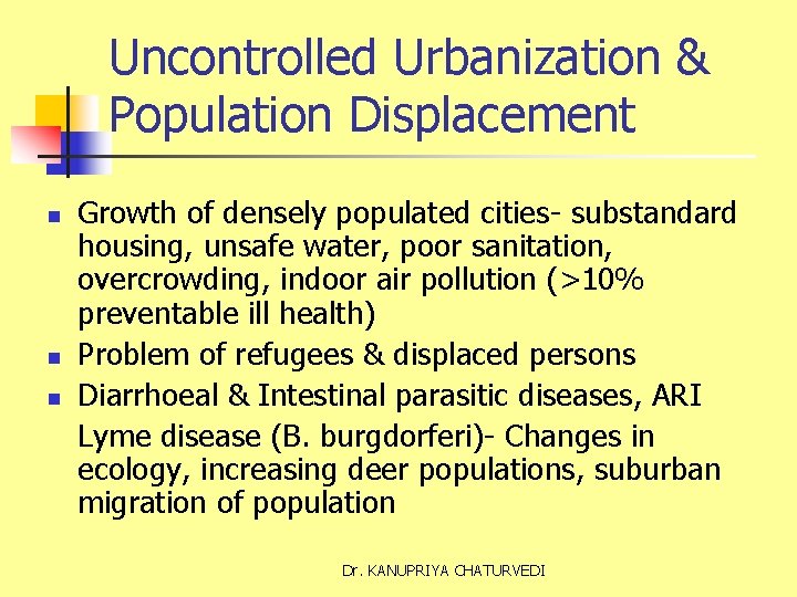Uncontrolled Urbanization & Population Displacement n n n Growth of densely populated cities- substandard