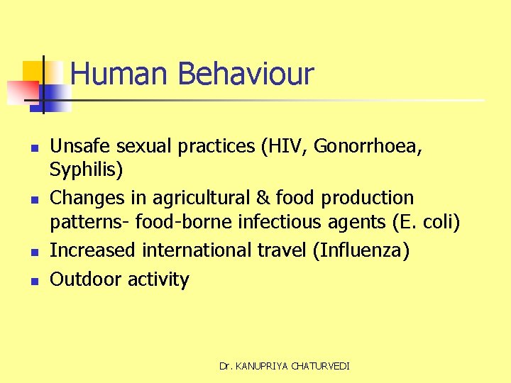 Human Behaviour n n Unsafe sexual practices (HIV, Gonorrhoea, Syphilis) Changes in agricultural &