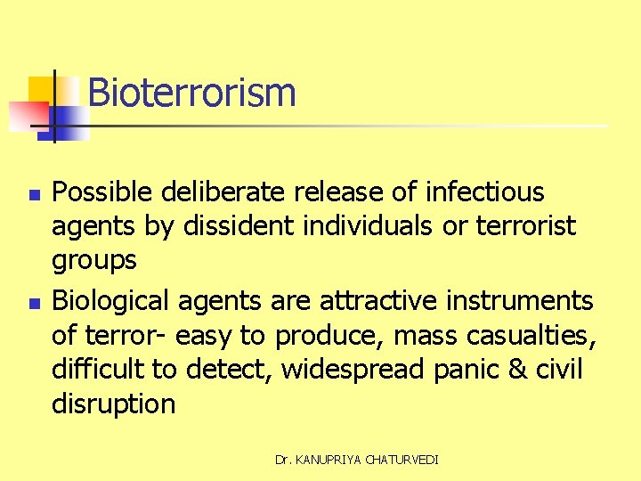 Bioterrorism n n Possible deliberate release of infectious agents by dissident individuals or terrorist