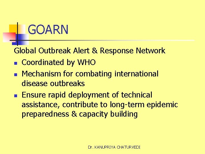 GOARN Global Outbreak Alert & Response Network n Coordinated by WHO n Mechanism for