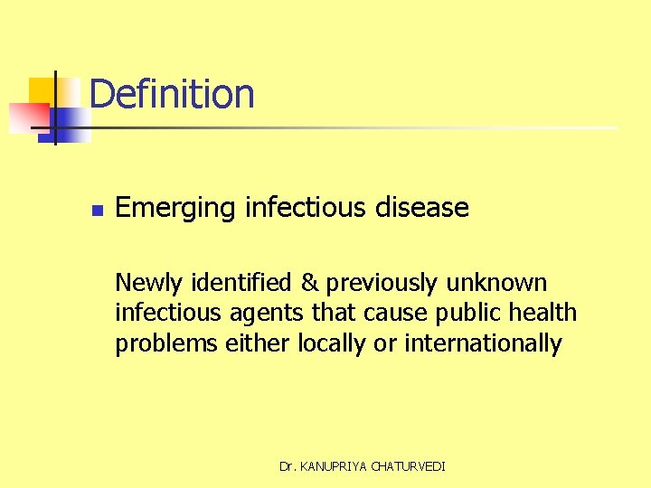Definition n Emerging infectious disease Newly identified & previously unknown infectious agents that cause