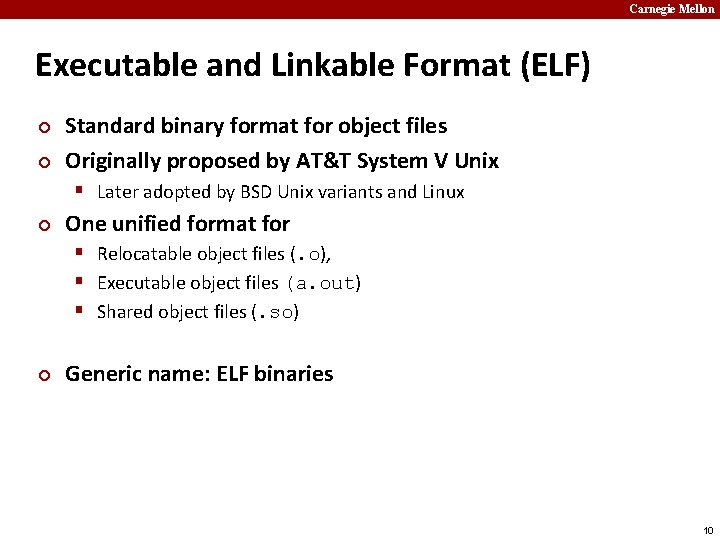 Carnegie Mellon Executable and Linkable Format (ELF) ¢ ¢ Standard binary format for object