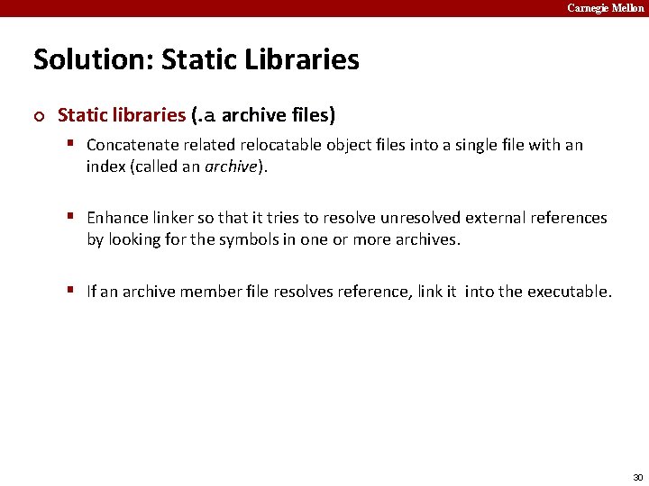 Carnegie Mellon Solution: Static Libraries ¢ Static libraries (. a archive files) § Concatenate