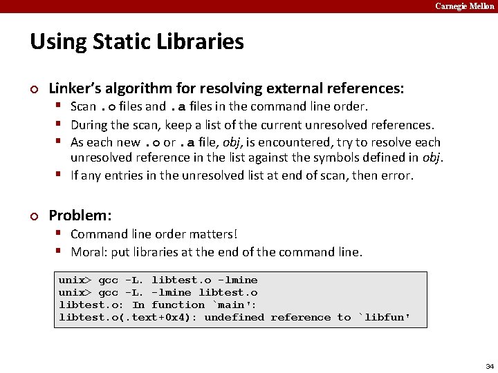 Carnegie Mellon Using Static Libraries ¢ Linker’s algorithm for resolving external references: § Scan.