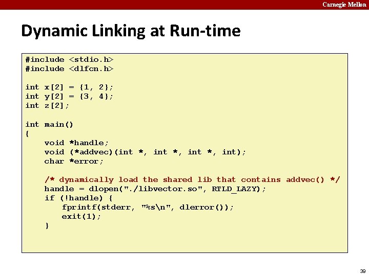 Carnegie Mellon Dynamic Linking at Run-time #include <stdio. h> #include <dlfcn. h> int x[2]