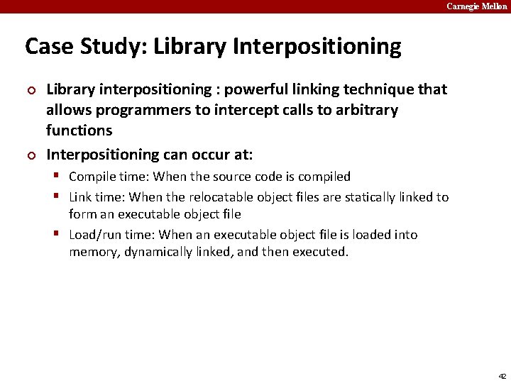 Carnegie Mellon Case Study: Library Interpositioning ¢ ¢ Library interpositioning : powerful linking technique