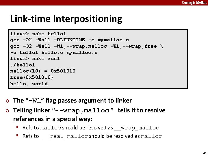 Carnegie Mellon Link-time Interpositioning linux> make hellol gcc -O 2 -Wall -DLINKTIME -c mymalloc.