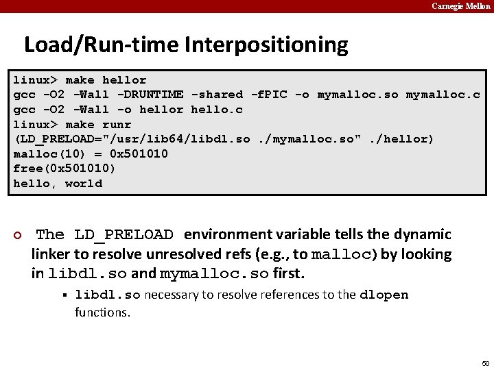 Carnegie Mellon Load/Run-time Interpositioning linux> make hellor gcc -O 2 -Wall -DRUNTIME -shared -f.