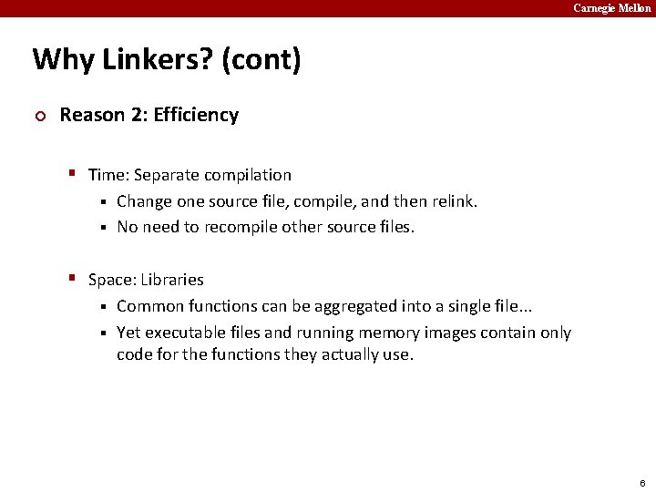 Carnegie Mellon Why Linkers? (cont) ¢ Reason 2: Efficiency § Time: Separate compilation Change