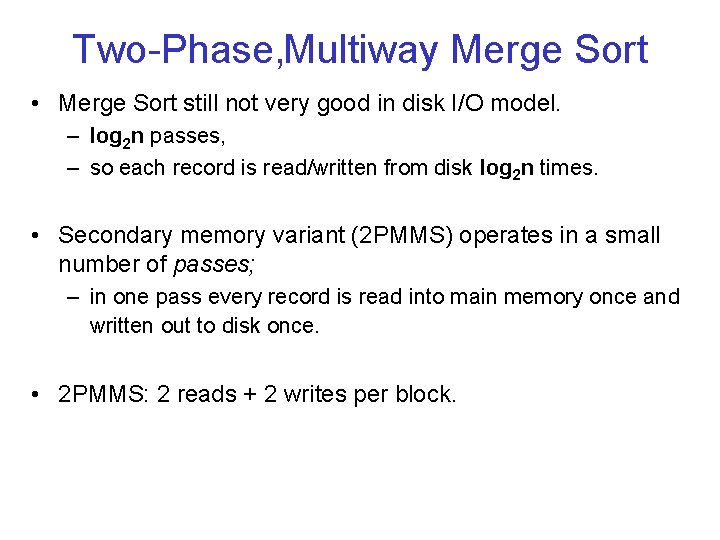 Two Phase, Multiway Merge Sort • Merge Sort still not very good in disk