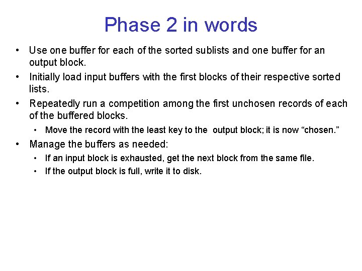 Phase 2 in words • Use one buffer for each of the sorted sublists