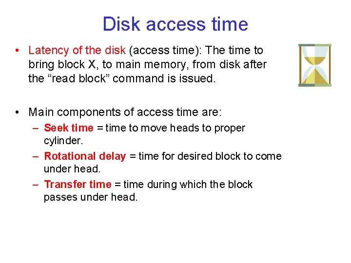 Disk access time • Latency of the disk (access time): The time to bring