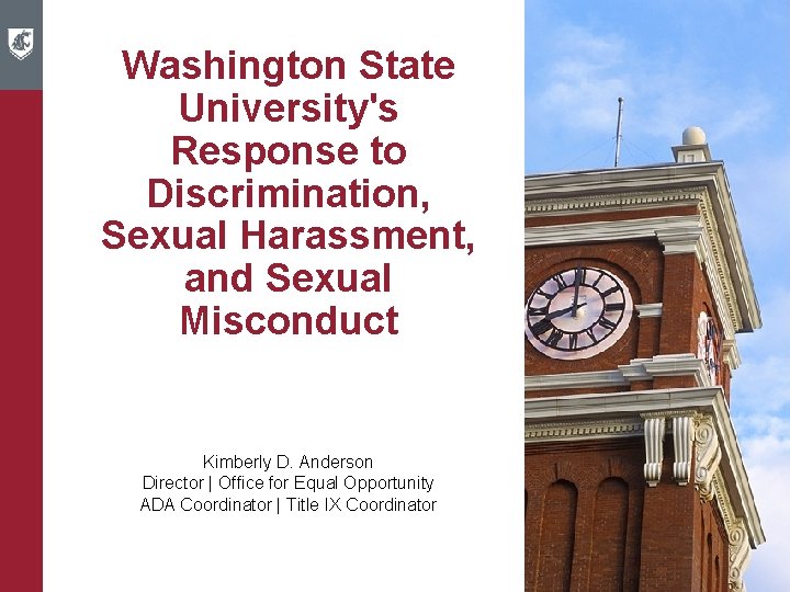 Washington State University's Response to Discrimination, Sexual Harassment, and Sexual Misconduct Kimberly D. Anderson