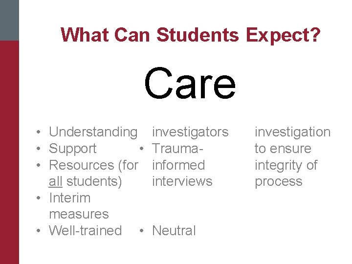 What Can Students Expect? Care • Understanding investigators • Trauma • Support • Resources