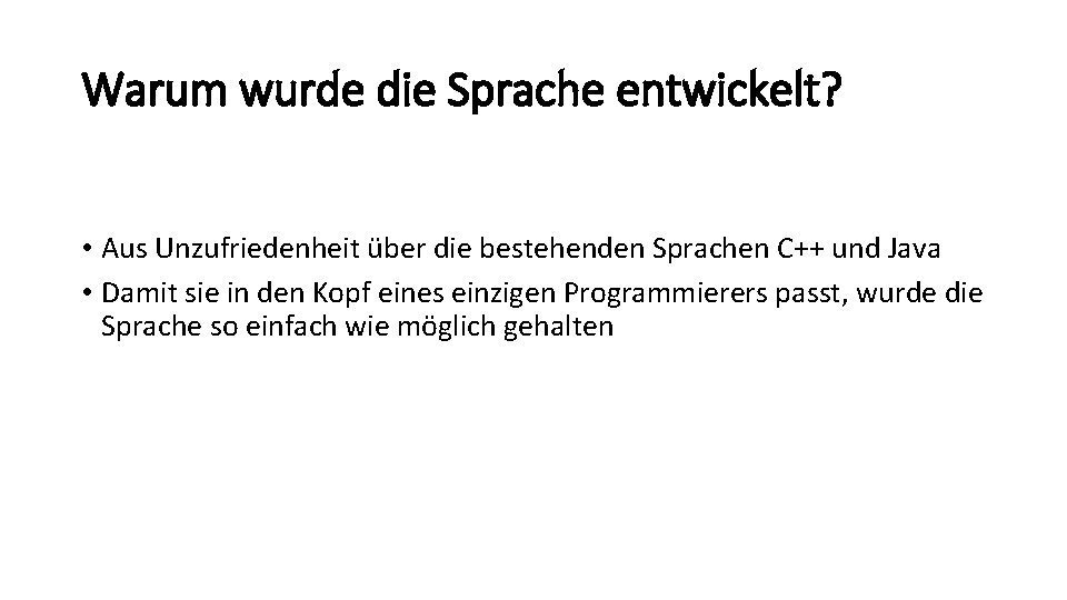 Warum wurde die Sprache entwickelt? • Aus Unzufriedenheit über die bestehenden Sprachen C++ und