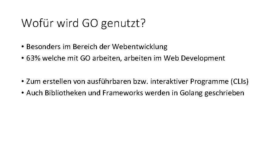 Wofür wird GO genutzt? • Besonders im Bereich der Webentwicklung • 63% welche mit