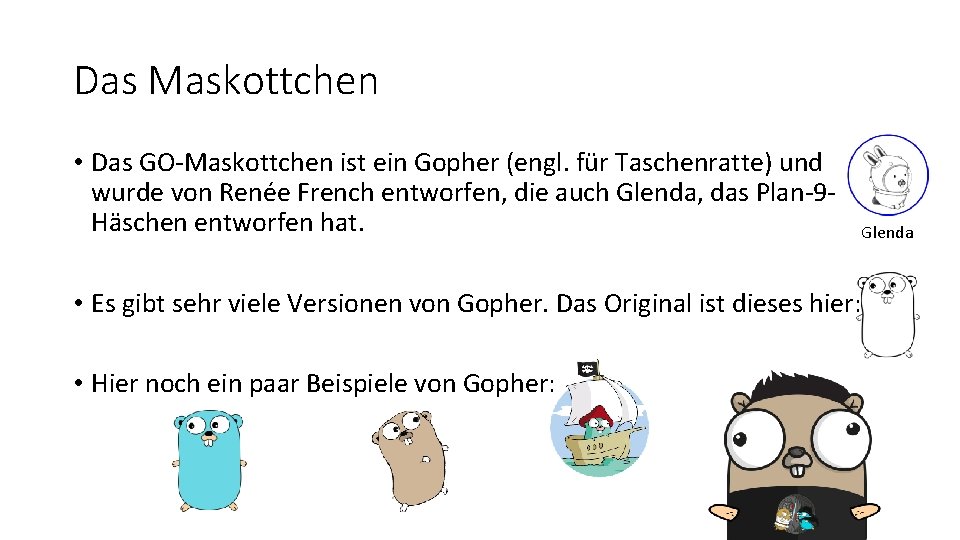 Das Maskottchen • Das GO-Maskottchen ist ein Gopher (engl. für Taschenratte) und wurde von