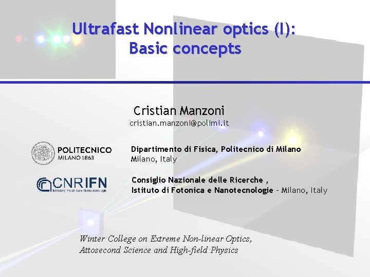 Ultrafast Nonlinear optics (I): Basic concepts Cristian Manzoni cristian. manzoni@polimi. it Dipartimento di Fisica,
