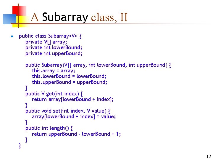 A Subarray class, II n public class Subarray<V> { private V[] array; private int