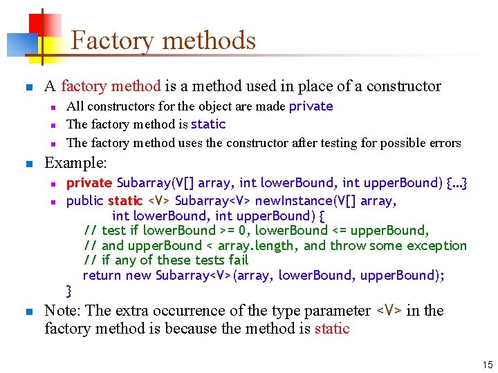 Factory methods n A factory method is a method used in place of a