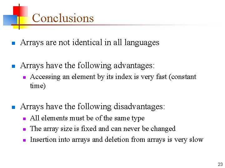 Conclusions n Arrays are not identical in all languages n Arrays have the following