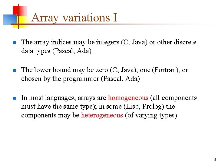 Array variations I n n n The array indices may be integers (C, Java)