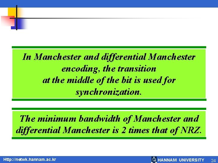 In Manchester and differential Manchester encoding, the transition at the middle of the bit