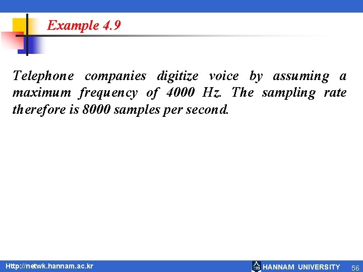 Example 4. 9 Telephone companies digitize voice by assuming a maximum frequency of 4000