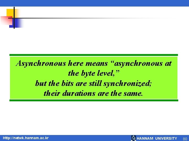 Asynchronous here means “asynchronous at the byte level, ” but the bits are still