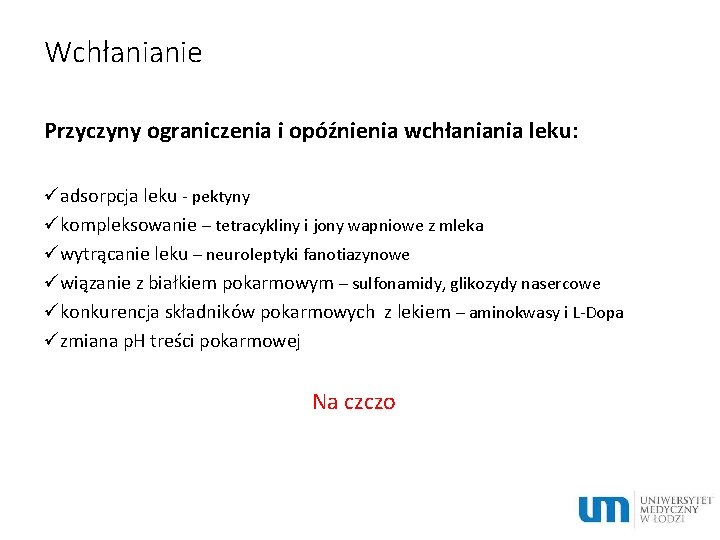 Wchłanianie Przyczyny ograniczenia i opóźnienia wchłaniania leku: üadsorpcja leku - pektyny ükompleksowanie – tetracykliny