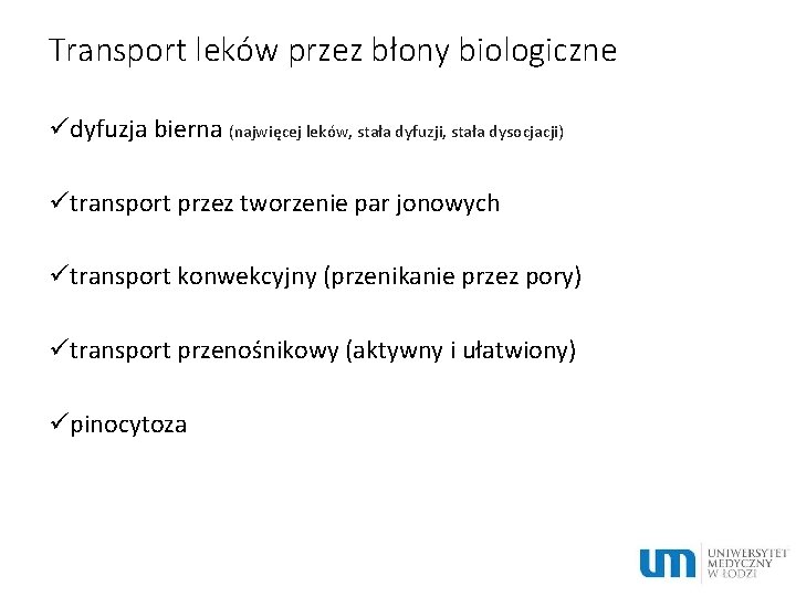 Transport leków przez błony biologiczne üdyfuzja bierna (najwięcej leków, stała dyfuzji, stała dysocjacji) ütransport