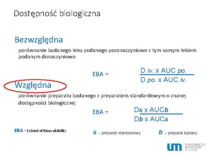 Dostępność biologiczna Bezwzględna porównanie badanego leku podanego pozanaczyniowo z tym samym lekiem podanym donaczyniowo