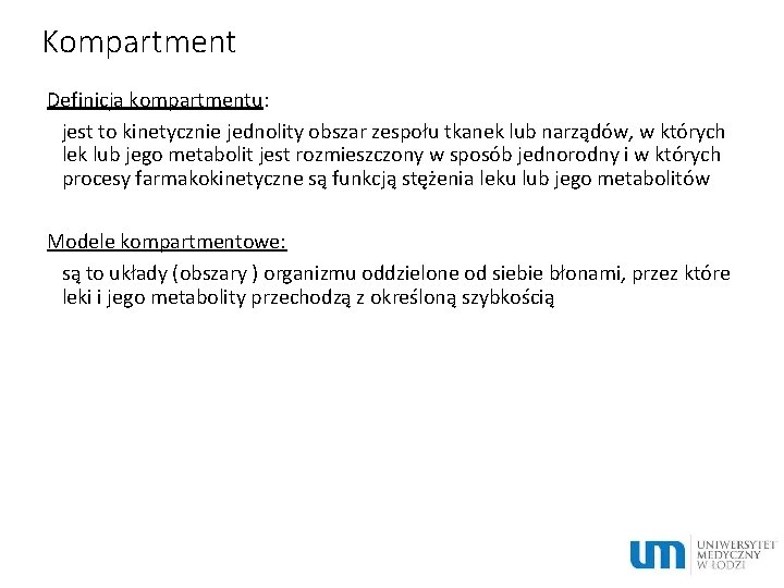 Kompartment Definicja kompartmentu: jest to kinetycznie jednolity obszar zespołu tkanek lub narządów, w których