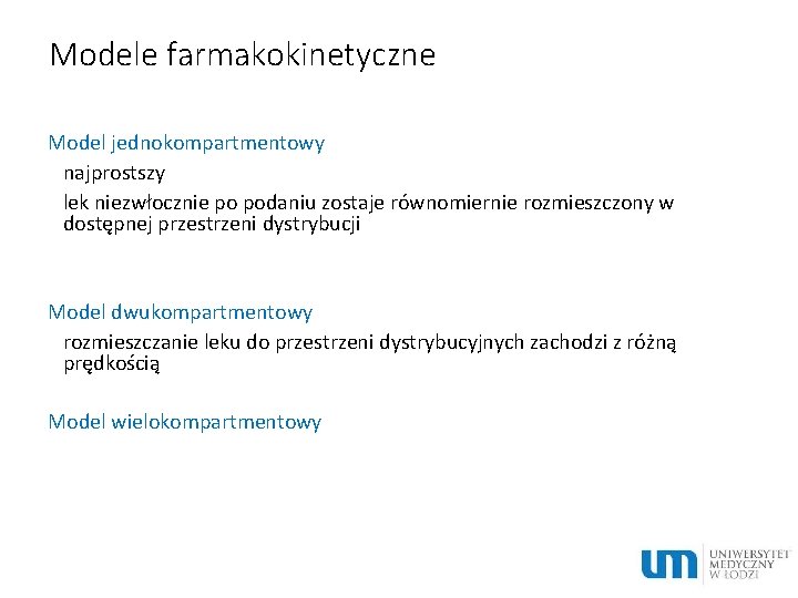 Modele farmakokinetyczne Model jednokompartmentowy najprostszy lek niezwłocznie po podaniu zostaje równomiernie rozmieszczony w dostępnej