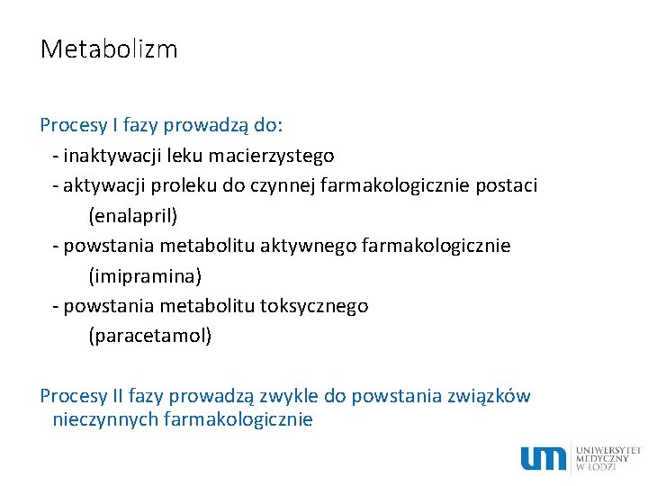 Metabolizm Procesy I fazy prowadzą do: - inaktywacji leku macierzystego - aktywacji proleku do