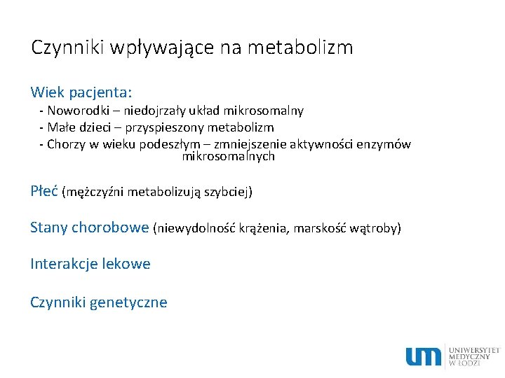 Czynniki wpływające na metabolizm Wiek pacjenta: - Noworodki – niedojrzały układ mikrosomalny - Małe