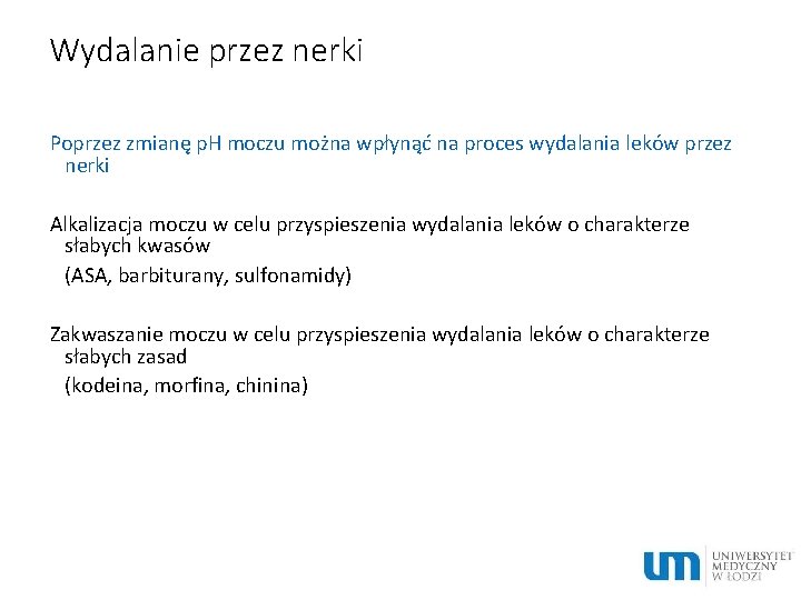 Wydalanie przez nerki Poprzez zmianę p. H moczu można wpłynąć na proces wydalania leków