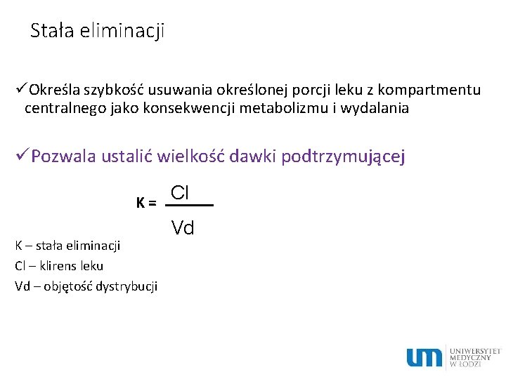 Stała eliminacji üOkreśla szybkość usuwania określonej porcji leku z kompartmentu centralnego jako konsekwencji metabolizmu