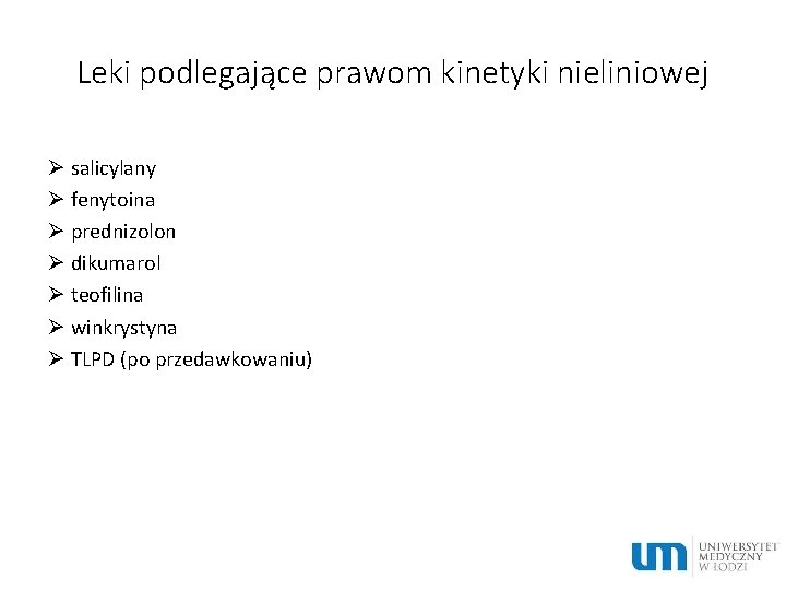 Leki podlegające prawom kinetyki nieliniowej Ø salicylany Ø fenytoina Ø prednizolon Ø dikumarol Ø