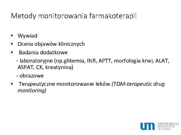 Metody monitorowania farmakoterapii • Wywiad • Ocena objawów klinicznych • Badania dodatkowe - laboratoryjne