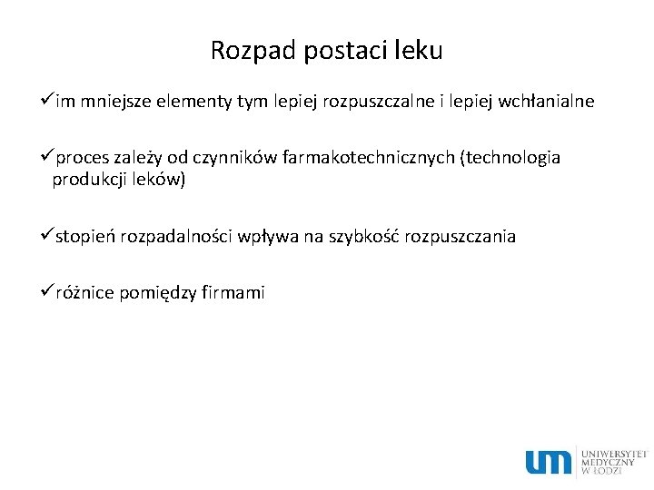 Rozpad postaci leku üim mniejsze elementy tym lepiej rozpuszczalne i lepiej wchłanialne üproces zależy