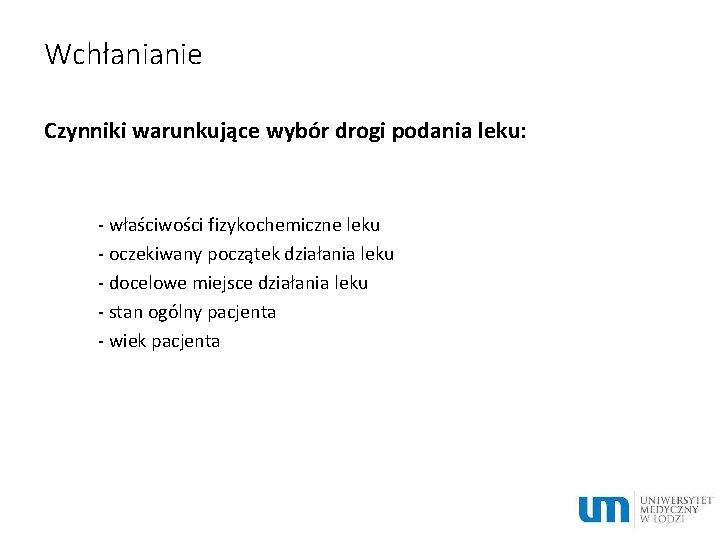 Wchłanianie Czynniki warunkujące wybór drogi podania leku: - właściwości fizykochemiczne leku - oczekiwany początek