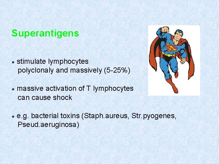 Superantigens * stimulate lymphocytes polyclonaly and massively (5 -25%) * massive activation of T