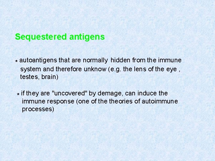 Sequestered antigens * autoantigens that are normally hidden from the immune system and therefore