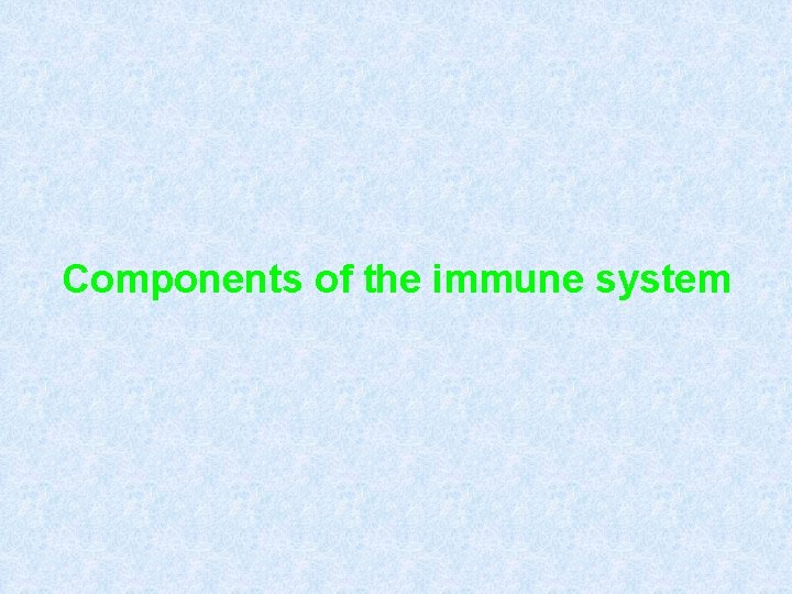 Components of the immune system 