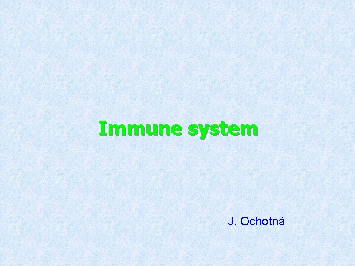 Immune system J. Ochotná 