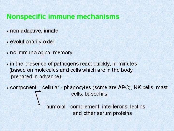 Nonspecific immune mechanisms * non-adaptive, innate * evolutionarily older * no immunological memory *