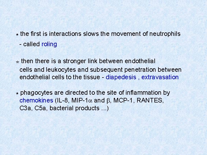 * the first is interactions slows the movement of neutrophils - called roling *