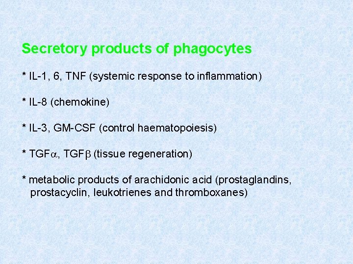 Secretory products of phagocytes * IL-1, 6, TNF (systemic response to inflammation) * IL-8