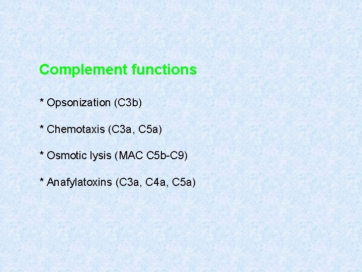 Complement functions * Opsonization (C 3 b) * Chemotaxis (C 3 a, C 5 Complement functions * Opsonization (C 3 b) * Chemotaxis (C 3 a, C 5